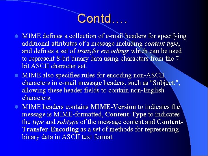 Contd…. MIME defines a collection of e-mail headers for specifying additional attributes of a