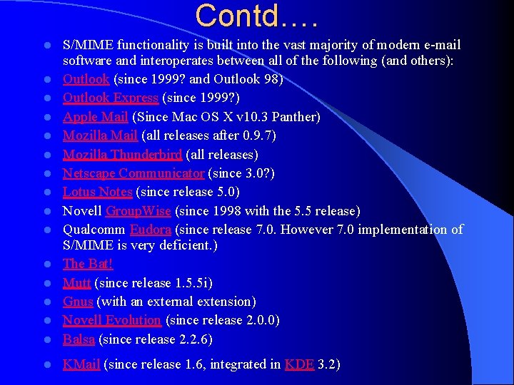 Contd…. l S/MIME functionality is built into the vast majority of modern e-mail software