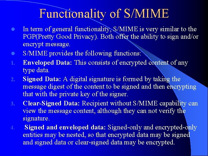 Functionality of S/MIME l l 1. 2. 3. 4. In term of general functionality,