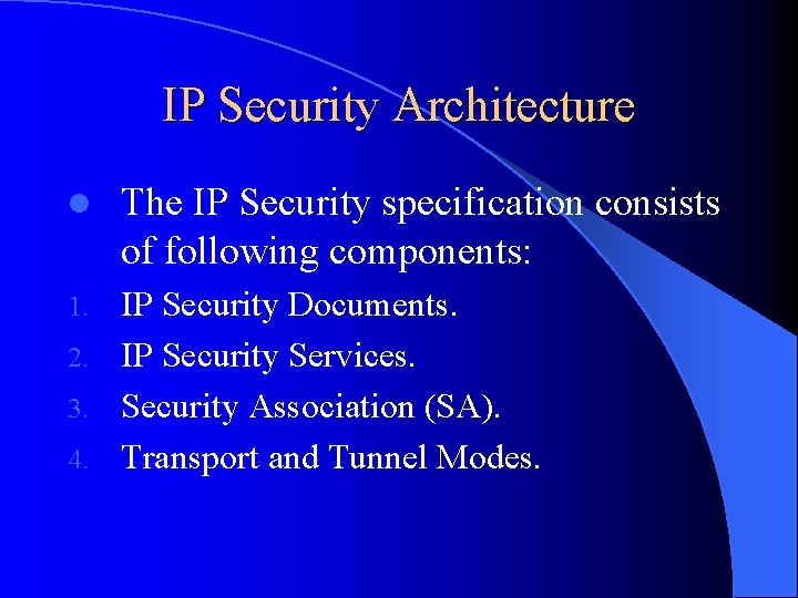 IP Security Architecture l The IP Security specification consists of following components: IP Security