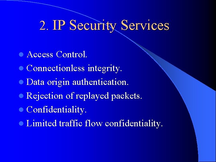 2. IP Security Services l Access Control. l Connectionless integrity. l Data origin authentication.