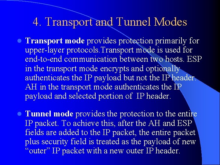 4. Transport and Tunnel Modes l Transport mode provides protection primarily for upper-layer protocols.