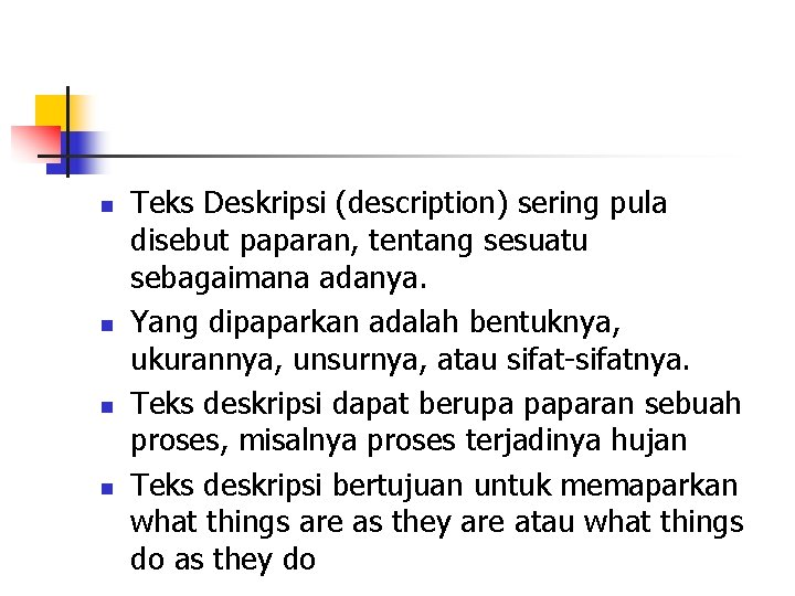 n n Teks Deskripsi (description) sering pula disebut paparan, tentang sesuatu sebagaimana adanya. Yang