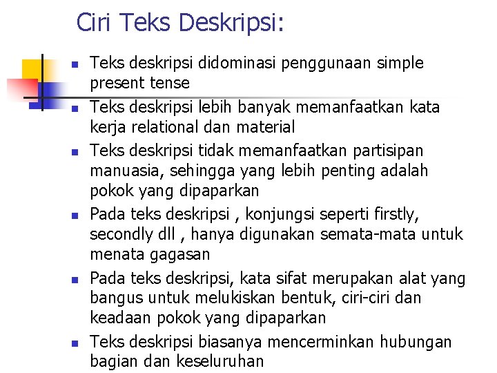 Ciri Teks Deskripsi: n n n Teks deskripsi didominasi penggunaan simple present tense Teks