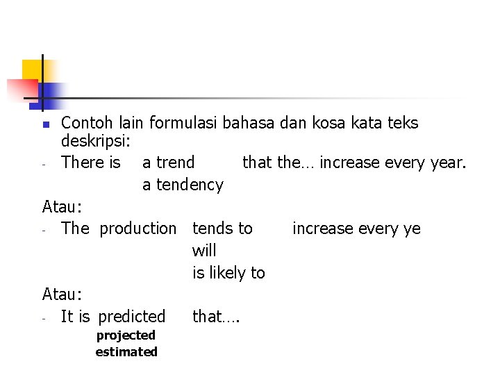 Contoh lain formulasi bahasa dan kosa kata teks deskripsi: - There is a trend