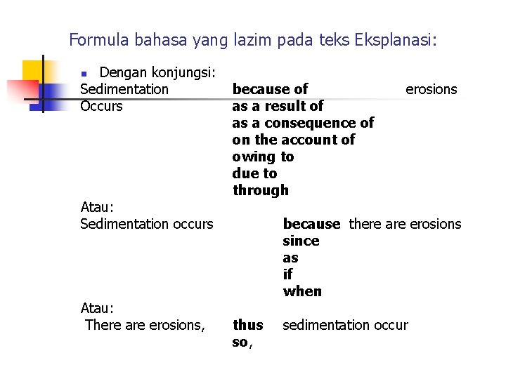 Formula bahasa yang lazim pada teks Eksplanasi: Dengan konjungsi: Sedimentation Occurs n Atau: Sedimentation