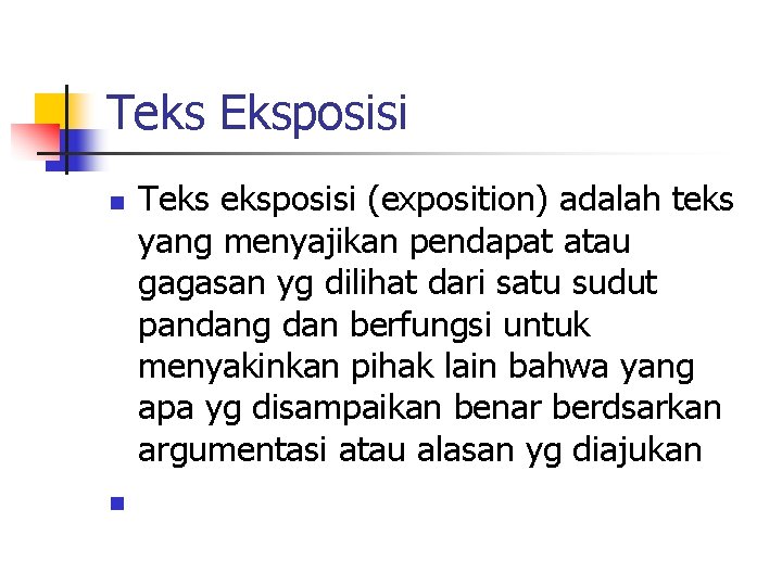 Teks Eksposisi n n Teks eksposisi (exposition) adalah teks yang menyajikan pendapat atau gagasan