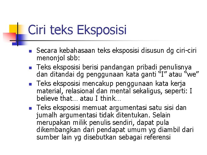 Ciri teks Eksposisi n n Secara kebahasaan teks eksposisi disusun dg ciri-ciri menonjol sbb: