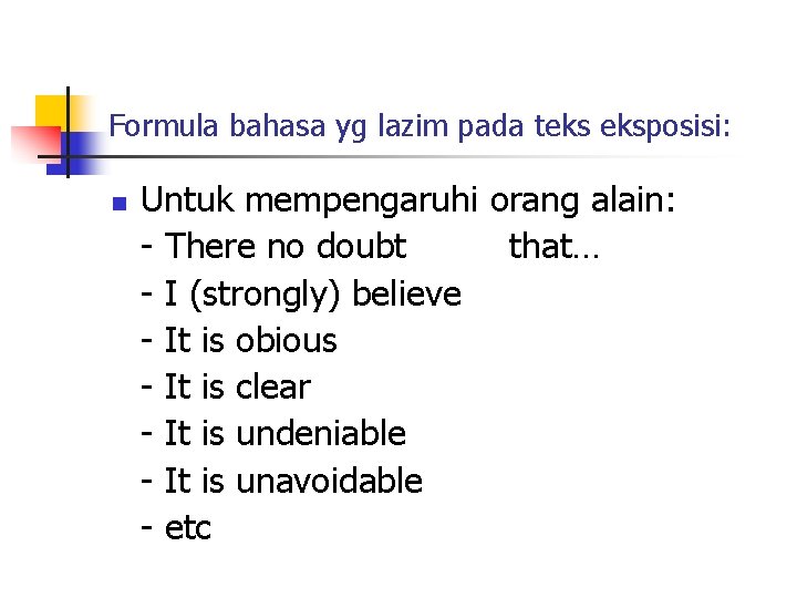 Formula bahasa yg lazim pada teks eksposisi: n Untuk mempengaruhi orang alain: - There