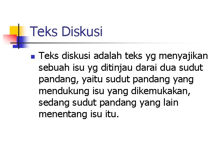 Teks Diskusi n Teks diskusi adalah teks yg menyajikan sebuah isu yg ditinjau darai