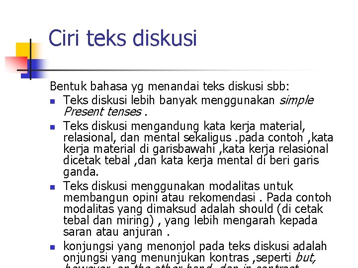 Ciri teks diskusi Bentuk bahasa yg menandai teks diskusi sbb: n Teks diskusi lebih