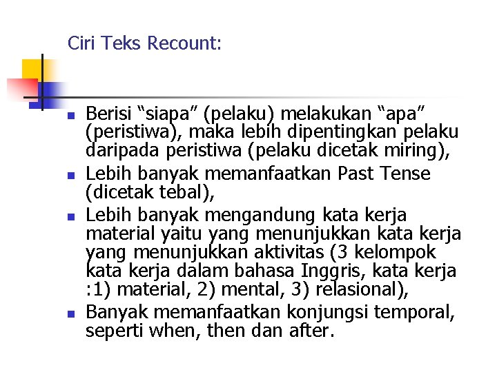 Ciri Teks Recount: n n Berisi “siapa” (pelaku) melakukan “apa” (peristiwa), maka lebih dipentingkan