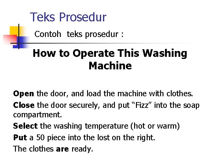 Teks Prosedur Contoh teks prosedur : How to Operate This Washing Machine Open the