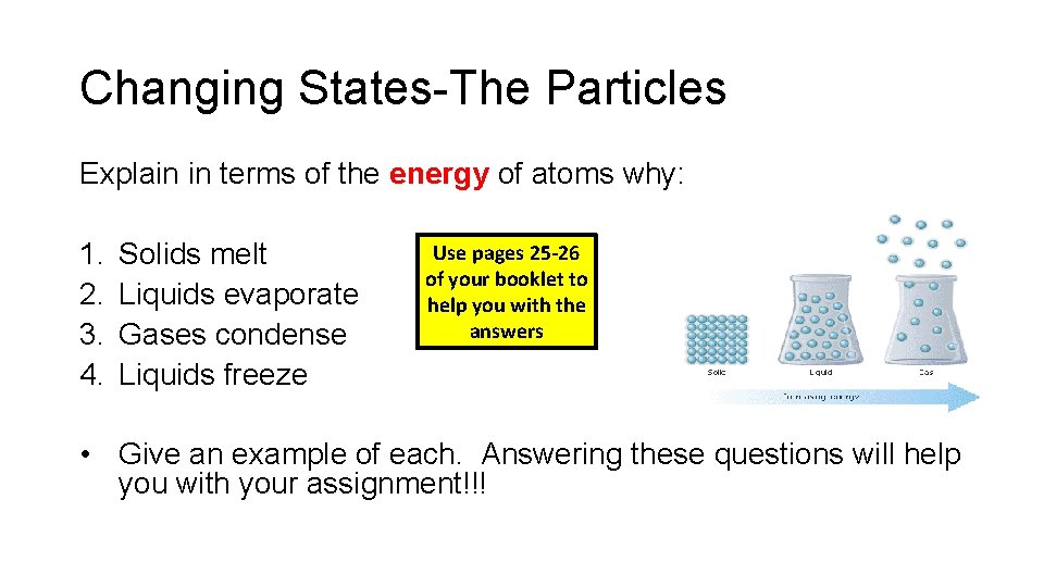 Changing States-The Particles Explain in terms of the energy of atoms why: 1. 2.