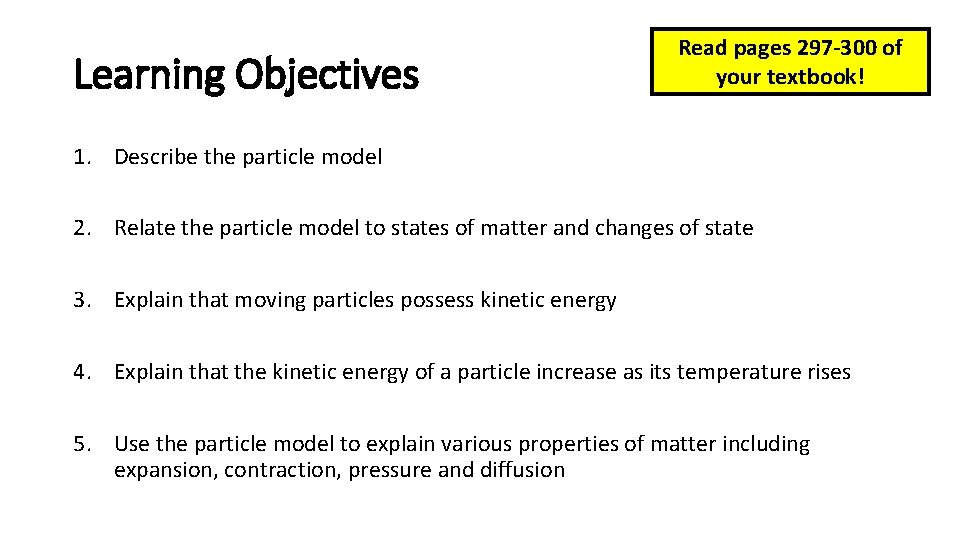 Learning Objectives Read pages 297 -300 of your textbook! 1. Describe the particle model