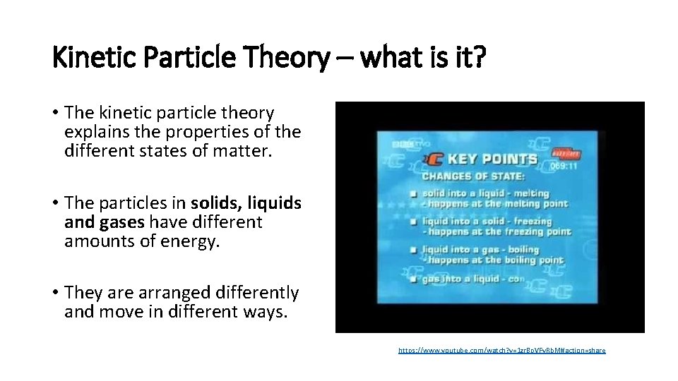 Kinetic Particle Theory – what is it? • The kinetic particle theory explains the