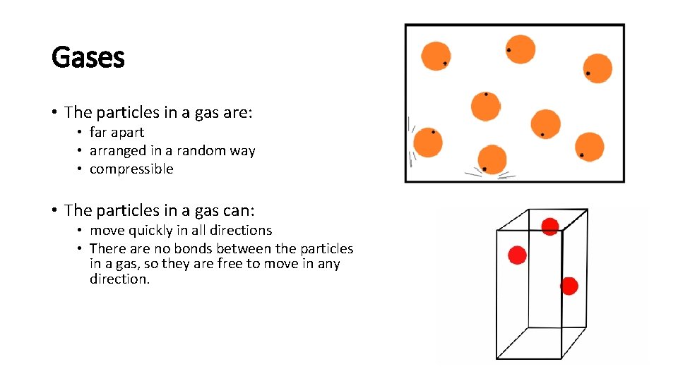 Gases • The particles in a gas are: • far apart • arranged in