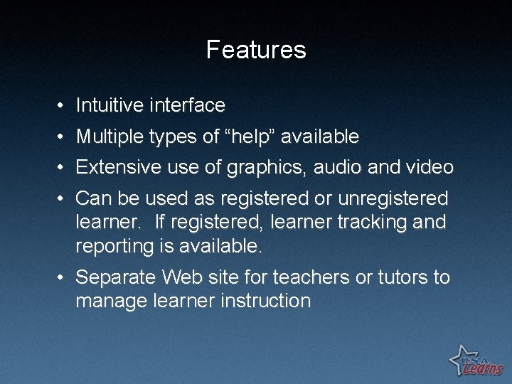 Features • Intuitive interface • Multiple types of “help” available • Extensive use of