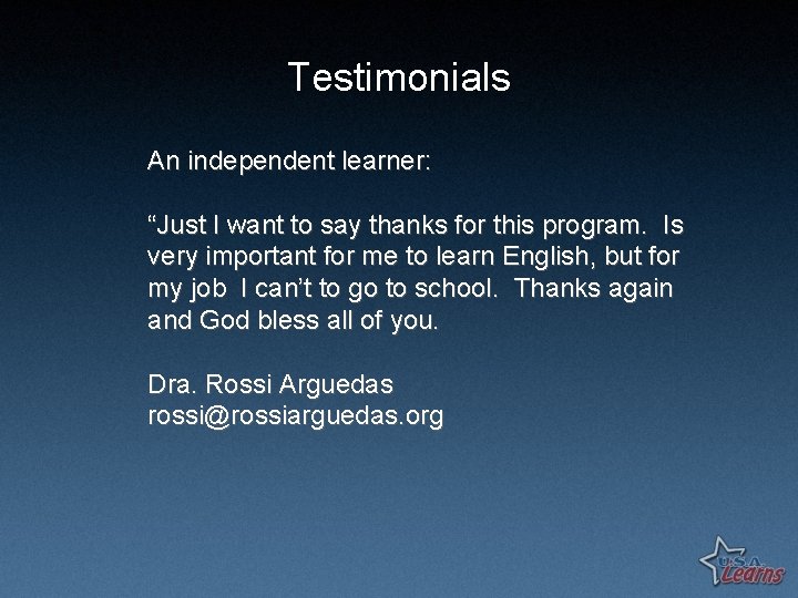 Testimonials An independent learner: “Just I want to say thanks for this program. Is