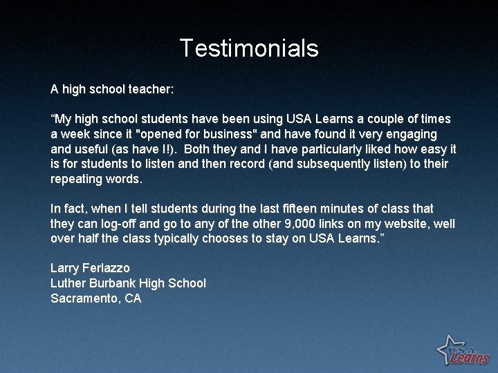 Testimonials A high school teacher: “My high school students have been using USA Learns