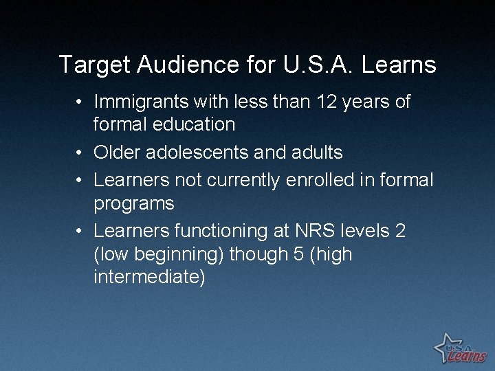 Target Audience for U. S. A. Learns • Immigrants with less than 12 years