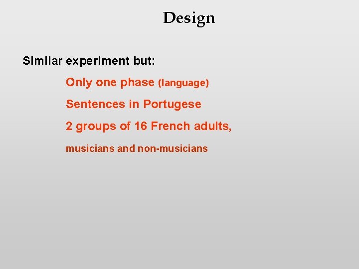 Design Similar experiment but: Only one phase (language) Sentences in Portugese 2 groups of