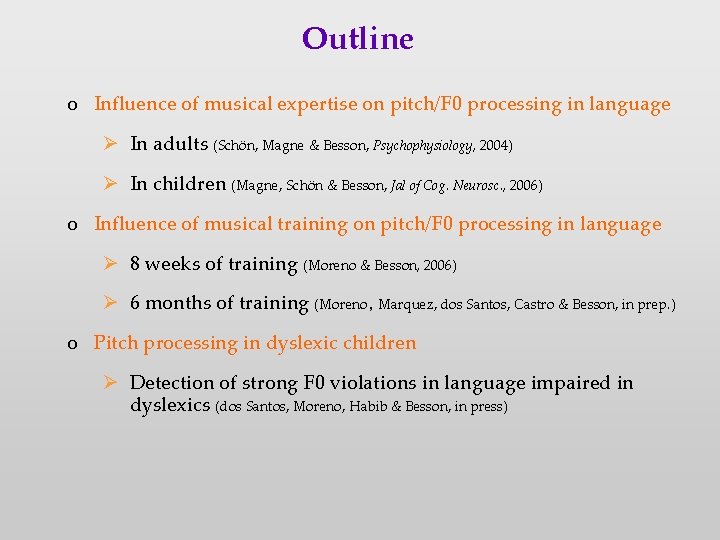 Outline o Influence of musical expertise on pitch/F 0 processing in language In adults