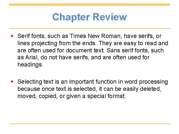 Chapter Review § Serif fonts, such as Times New Roman, have serifs, or lines
