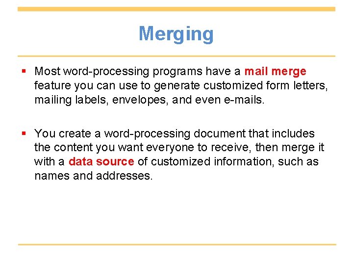 Merging § Most word-processing programs have a mail merge feature you can use to