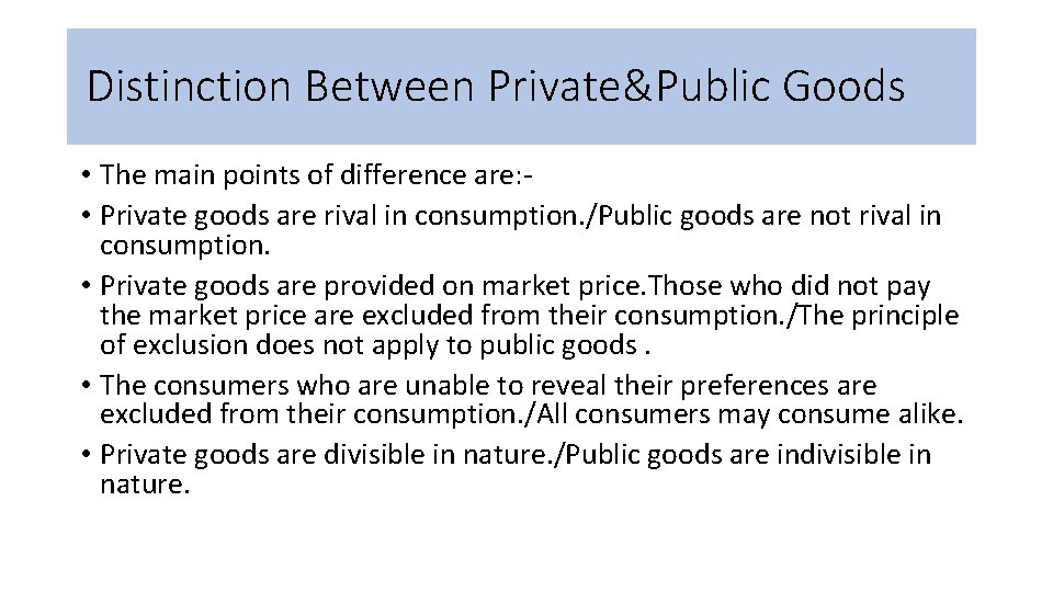 Distinction Between Private&Public Goods • The main points of difference are: • Private goods