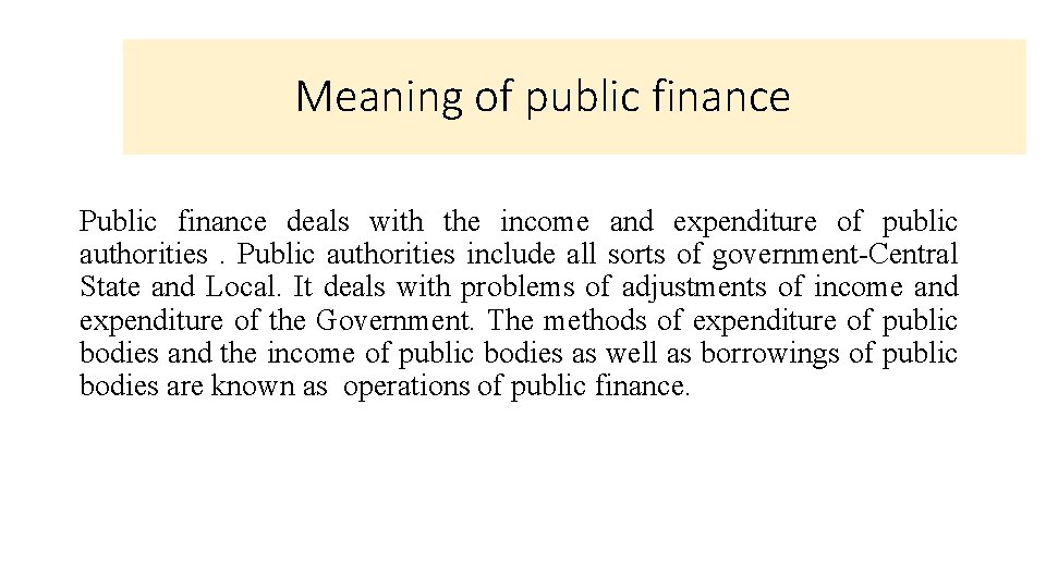 Meaning of public finance Public finance deals with the income and expenditure of public