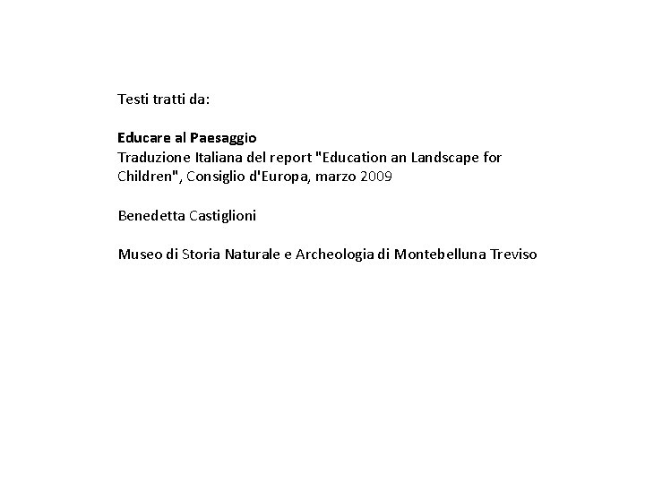 Testi tratti da: Educare al Paesaggio Traduzione Italiana del report "Education an Landscape for