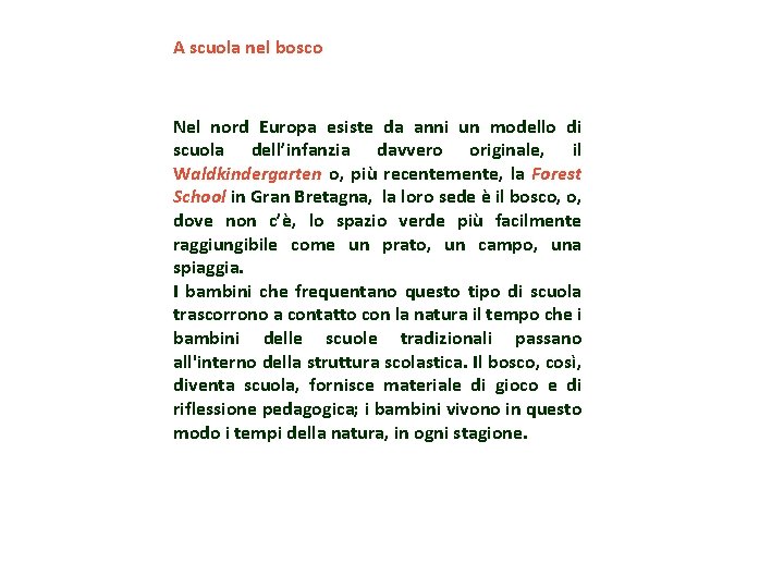 A scuola nel bosco Nel nord Europa esiste da anni un modello di scuola