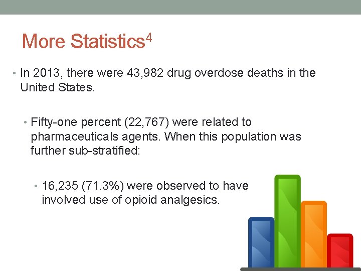 More Statistics 4 • In 2013, there were 43, 982 drug overdose deaths in