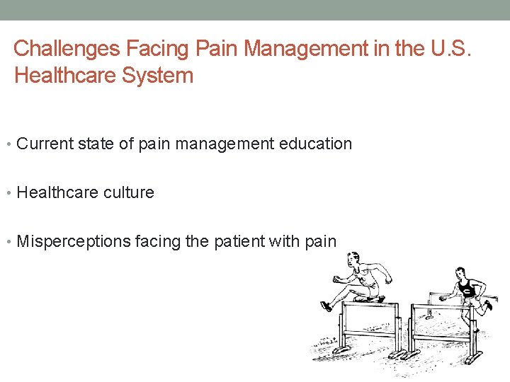 Challenges Facing Pain Management in the U. S. Healthcare System • Current state of