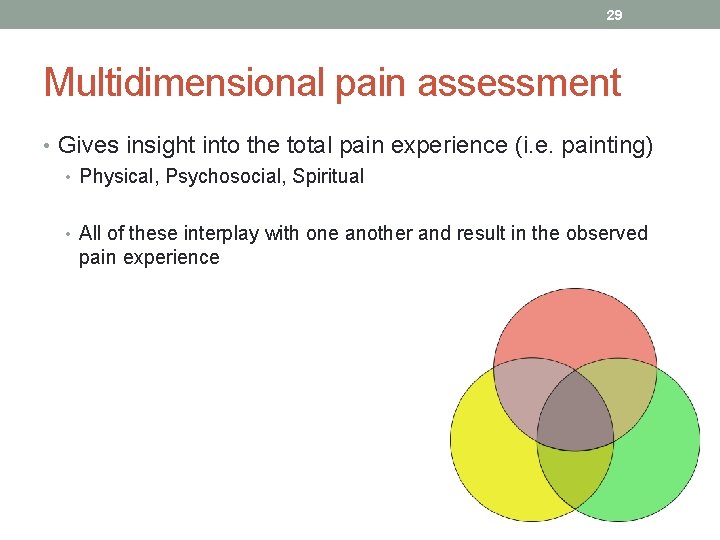 29 Multidimensional pain assessment • Gives insight into the total pain experience (i. e.
