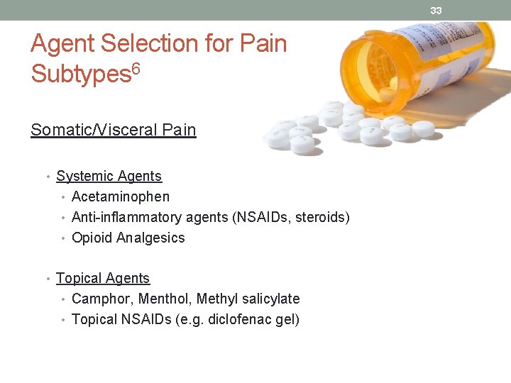 33 Agent Selection for Pain Subtypes 6 Somatic/Visceral Pain • Systemic Agents • Acetaminophen