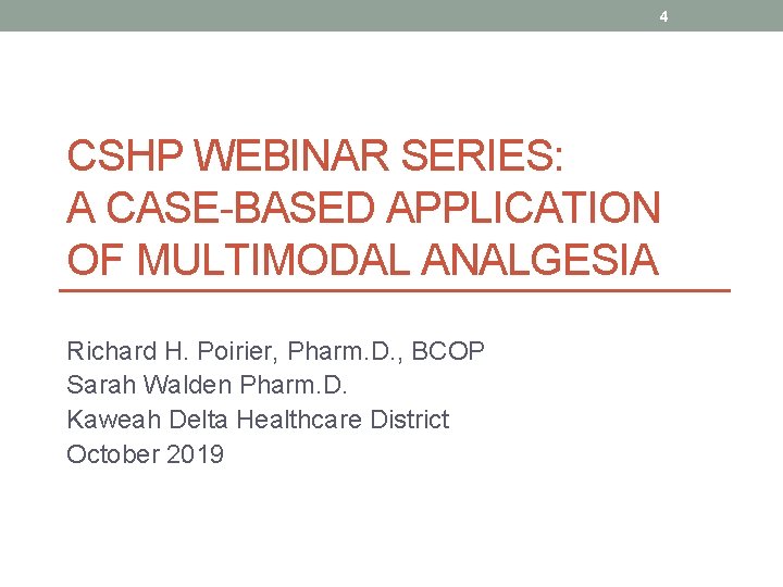 4 CSHP WEBINAR SERIES: A CASE-BASED APPLICATION OF MULTIMODAL ANALGESIA Richard H. Poirier, Pharm.