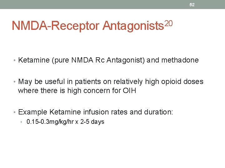 52 NMDA-Receptor Antagonists 20 • Ketamine (pure NMDA Rc Antagonist) and methadone • May