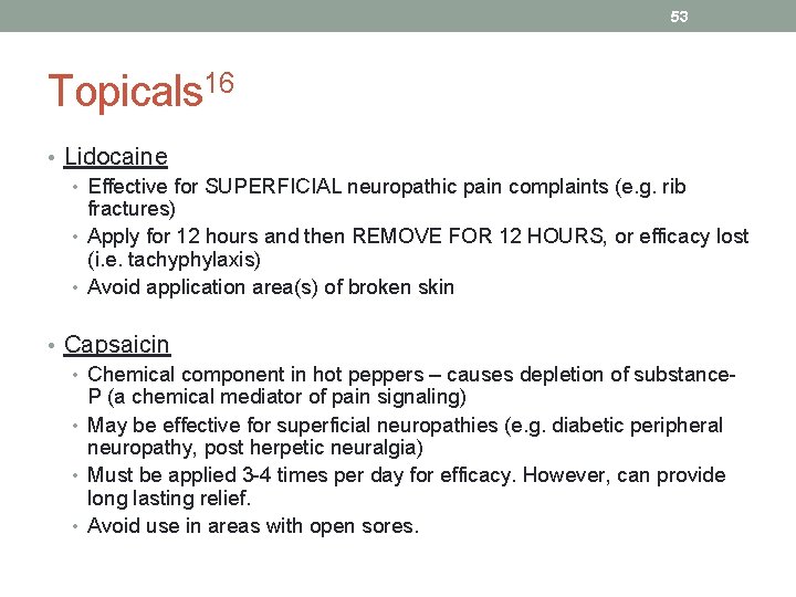 53 Topicals 16 • Lidocaine • Effective for SUPERFICIAL neuropathic pain complaints (e. g.