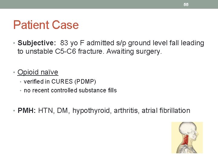 55 Patient Case • Subjective: 83 yo F admitted s/p ground level fall leading