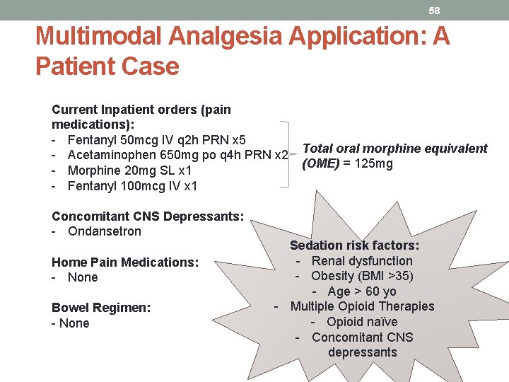 58 Multimodal Analgesia Application: A Patient Case Current Inpatient orders (pain medications): - Fentanyl