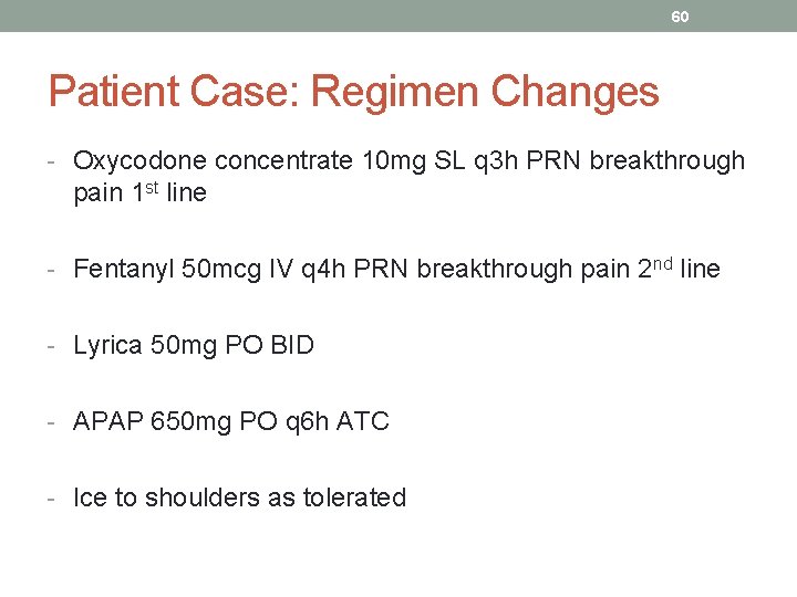 60 Patient Case: Regimen Changes - Oxycodone concentrate 10 mg SL q 3 h