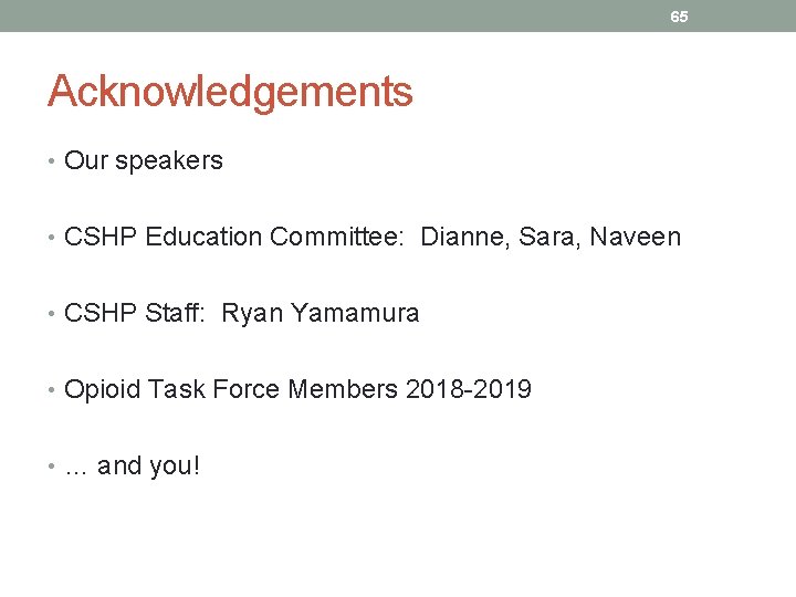 65 Acknowledgements • Our speakers • CSHP Education Committee: Dianne, Sara, Naveen • CSHP