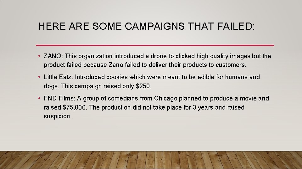 HERE ARE SOME CAMPAIGNS THAT FAILED: • ZANO: This organization introduced a drone to