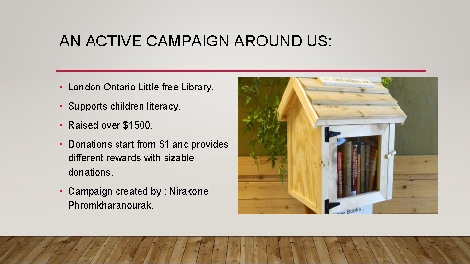 AN ACTIVE CAMPAIGN AROUND US: • London Ontario Little free Library. • Supports children