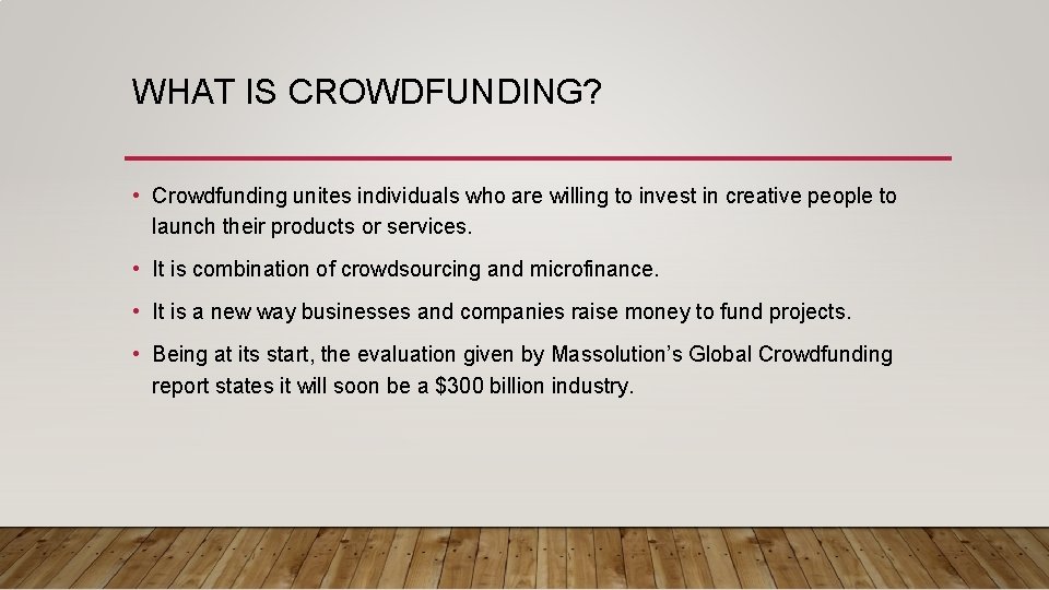 WHAT IS CROWDFUNDING? • Crowdfunding unites individuals who are willing to invest in creative