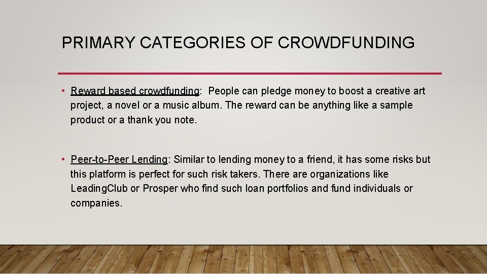 PRIMARY CATEGORIES OF CROWDFUNDING • Reward based crowdfunding: People can pledge money to boost