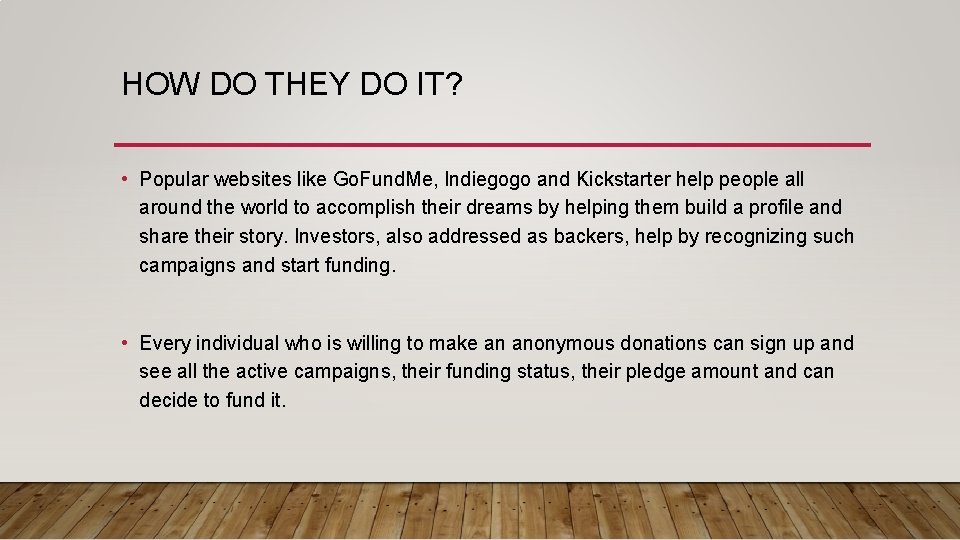 HOW DO THEY DO IT? • Popular websites like Go. Fund. Me, Indiegogo and