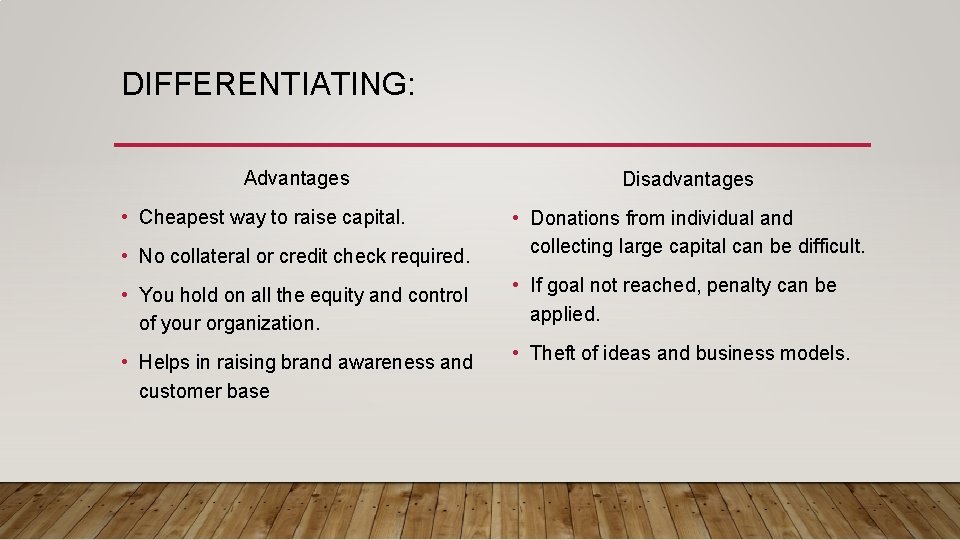 DIFFERENTIATING: Advantages • Cheapest way to raise capital. Disadvantages • No collateral or credit